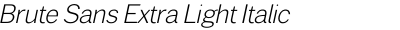 Brute Sans Extra Light Italic